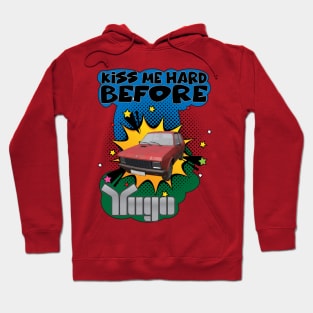 Kiss Me Hard Before Yugo Hoodie